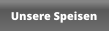 Unsere Speisen