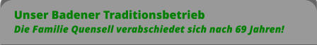 Unser Badener Traditionsbetrieb Die Familie Quensell verabschiedet sich nach 69 Jahren!